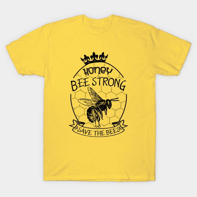 Honey be strong and save the bees T-Shirt by FlyingWhale369